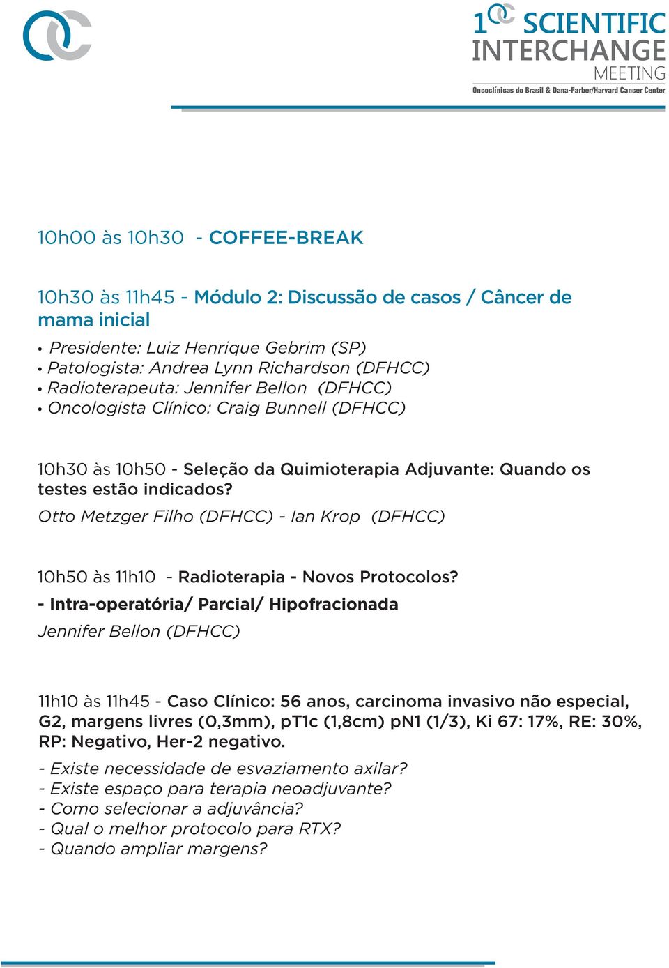 Otto Metzger Filho (DFHCC) - Ian Krop (DFHCC) 10h50 às 11h10 - Radioterapia - Novos Protocolos?