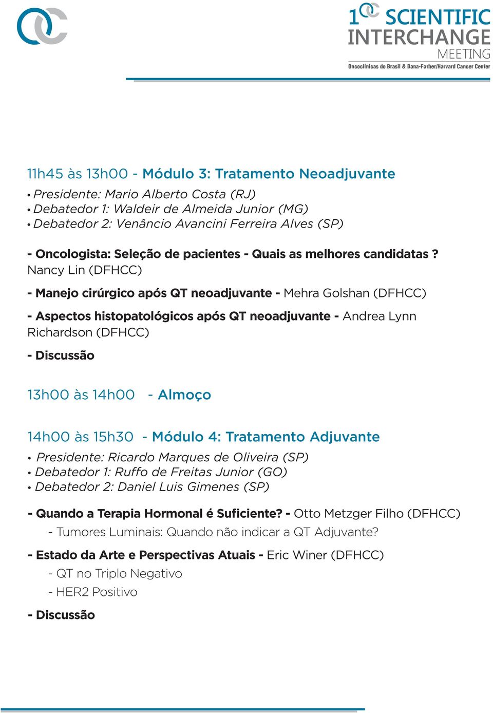 Nancy Lin (DFHCC) - Manejo cirúrgico após QT neoadjuvante - Mehra Golshan (DFHCC) - Aspectos histopatológicos após QT neoadjuvante - Andrea Lynn Richardson (DFHCC) - Discussão 13h00 às 14h00 - Almoço