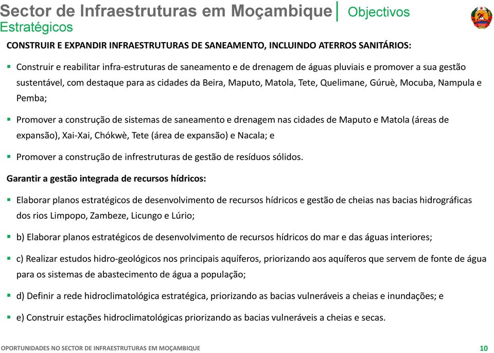 sistemas de saneamento e drenagem nas cidades de Maputo e Matola (áreas de expansão), Xai-Xai, Chókwè, Tete (área de expansão) e Nacala; e Promover a construção de infrestruturas de gestão de