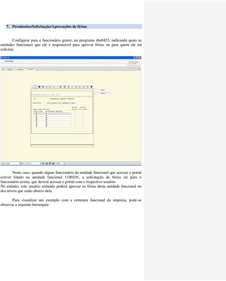 Neste caso, quando algum funcionário da unidade funcional que acessar o portal estiver lotado na unidade funcional 1100101, a solicitação de férias irá para o