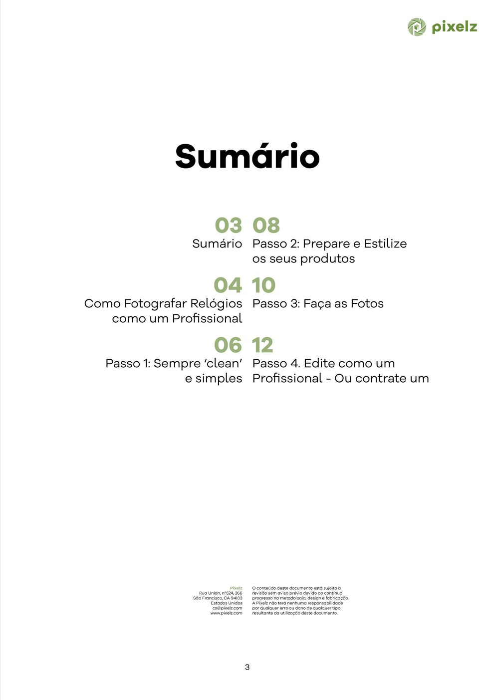 Edite como um Profissional - Ou contrate um Pixelz Rua Union, nº524, 266 São Francisco, CA 94133 Estados Unidos cs@pixelz.