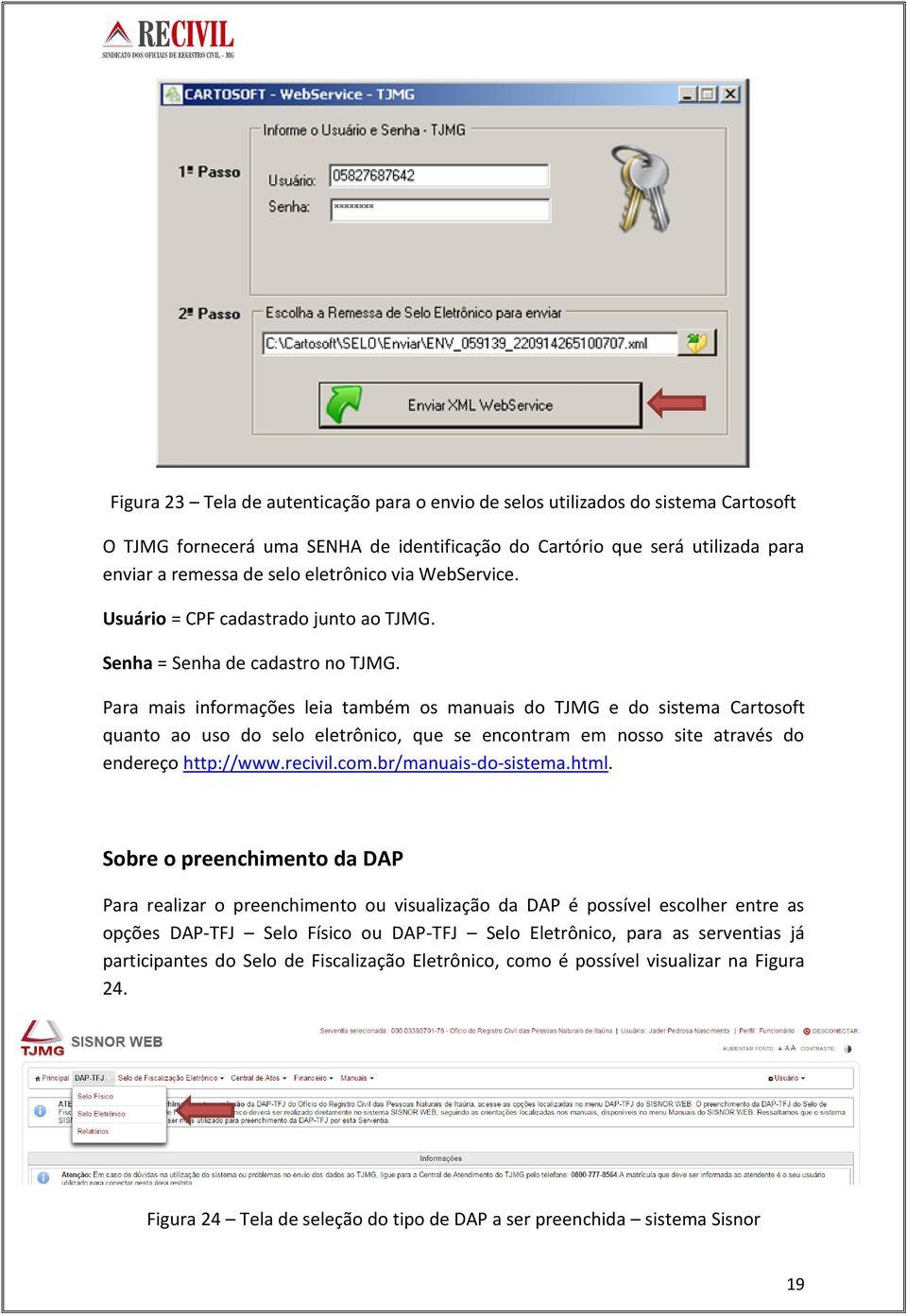 Para mais informações leia também os manuais do TJMG e do sistema Cartosoft quanto ao uso do selo eletrônico, que se encontram em nosso site através do endereço http://www.recivil.com.