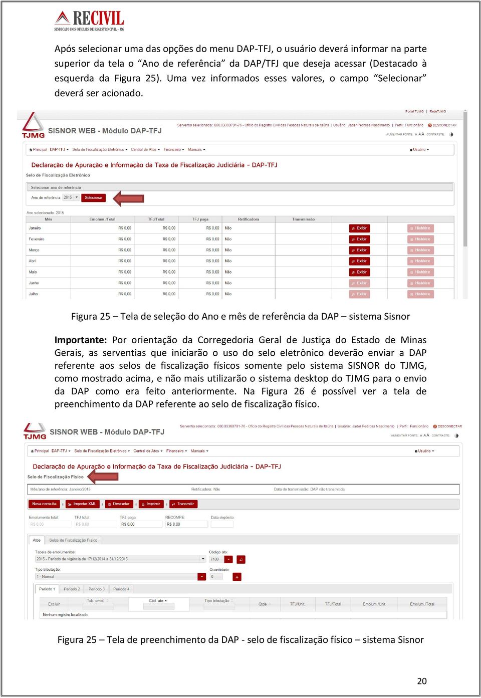 Figura 25 Tela de seleção do Ano e mês de referência da DAP sistema Sisnor Importante: Por orientação da Corregedoria Geral de Justiça do Estado de Minas Gerais, as serventias que iniciarão o uso do