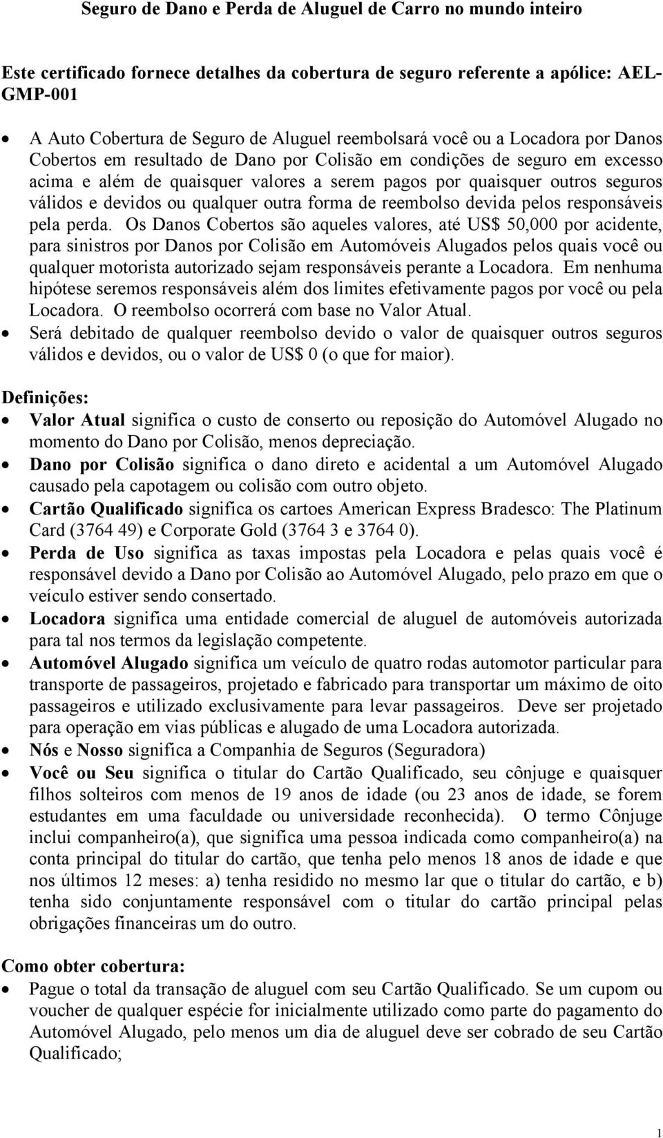 válidos e devidos ou qualquer outra forma de reembolso devida pelos responsáveis pela perda.