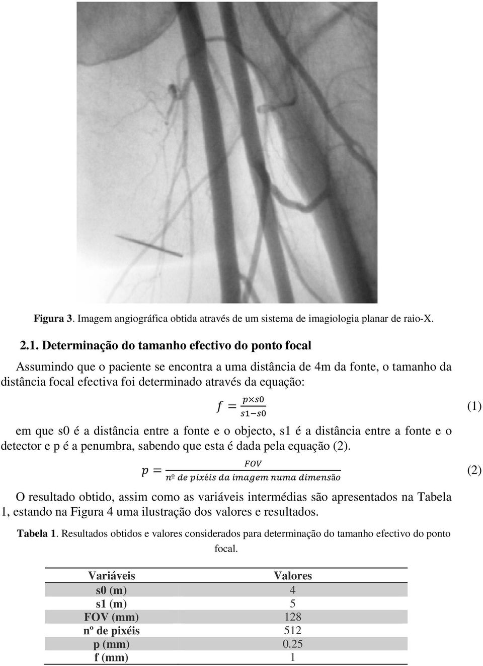 s0 é a distância entre a fonte e o objecto, s1 é a distância entre a fonte e o detector e p é a penumbra, sabendo que esta é dada pela equação (2).