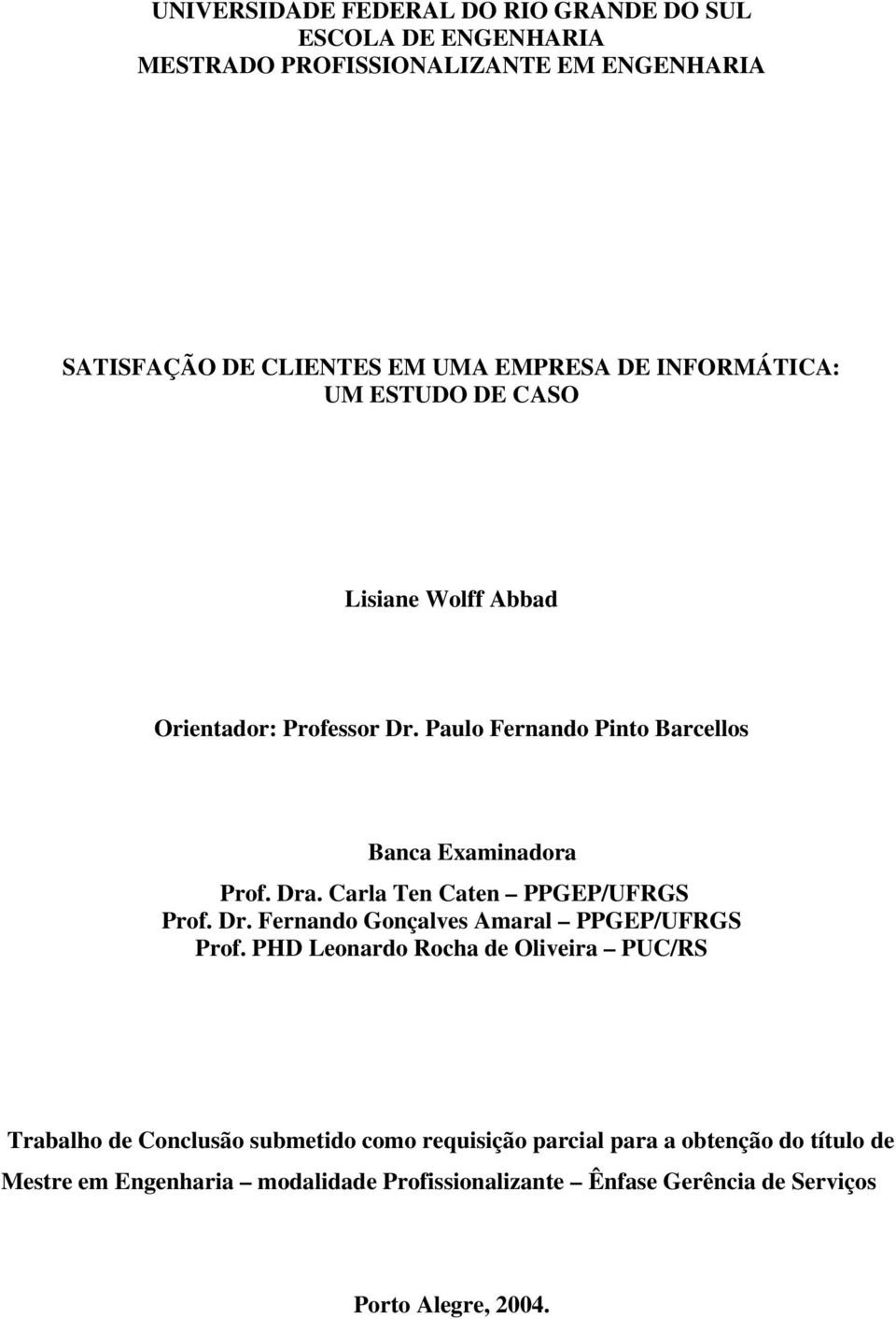 Carla Ten Caten PPGEP/UFRGS Prof. Dr. Fernando Gonçalves Amaral PPGEP/UFRGS Prof.