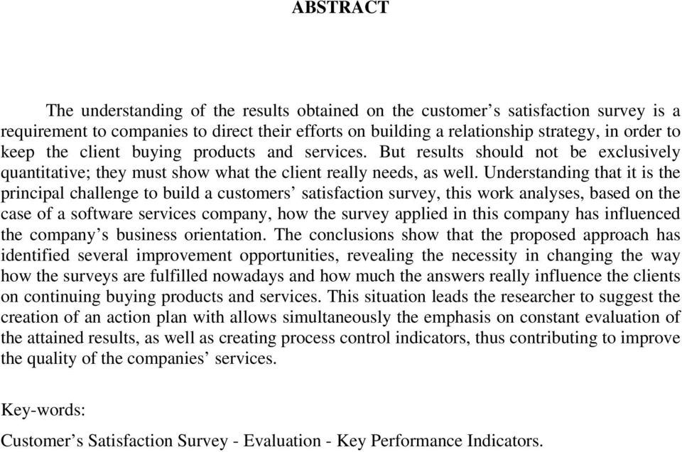 Understanding that it is the principal challenge to build a customers satisfaction survey, this work analyses, based on the case of a software services company, how the survey applied in this company