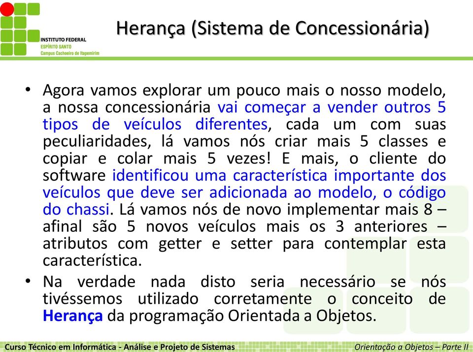 E mais, o cliente do software identificou uma característica importante dos veículos que deve ser adicionada ao modelo, o código do chassi.