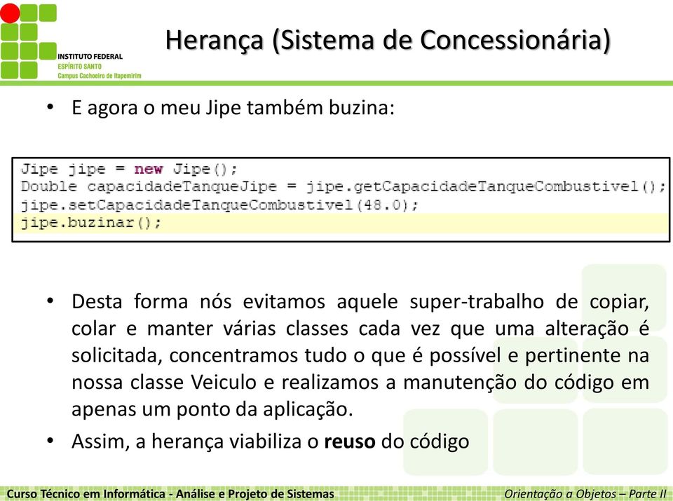 concentramos tudo o que é possível e pertinente na nossa classe Veiculo e realizamos a