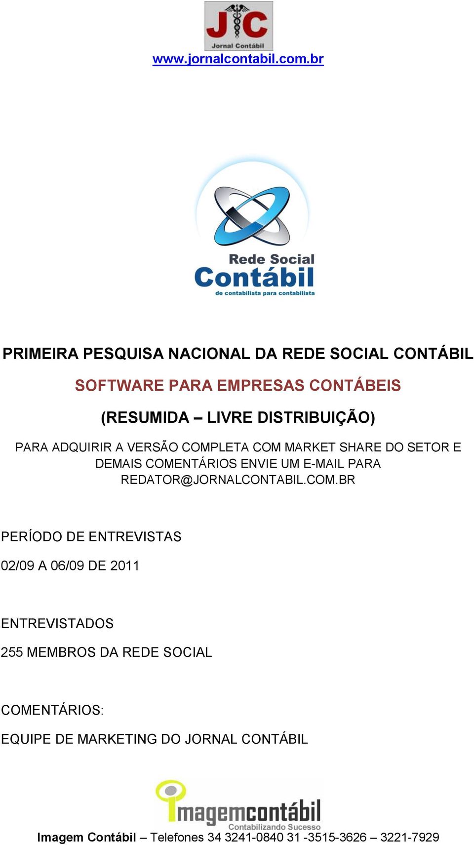 COMENTÁRIOS ENVIE UM E-MAIL PARA REDATOR@JORNALCONTABIL.COM.BR PERÍODO DE ENTREVISTAS 02/09 A