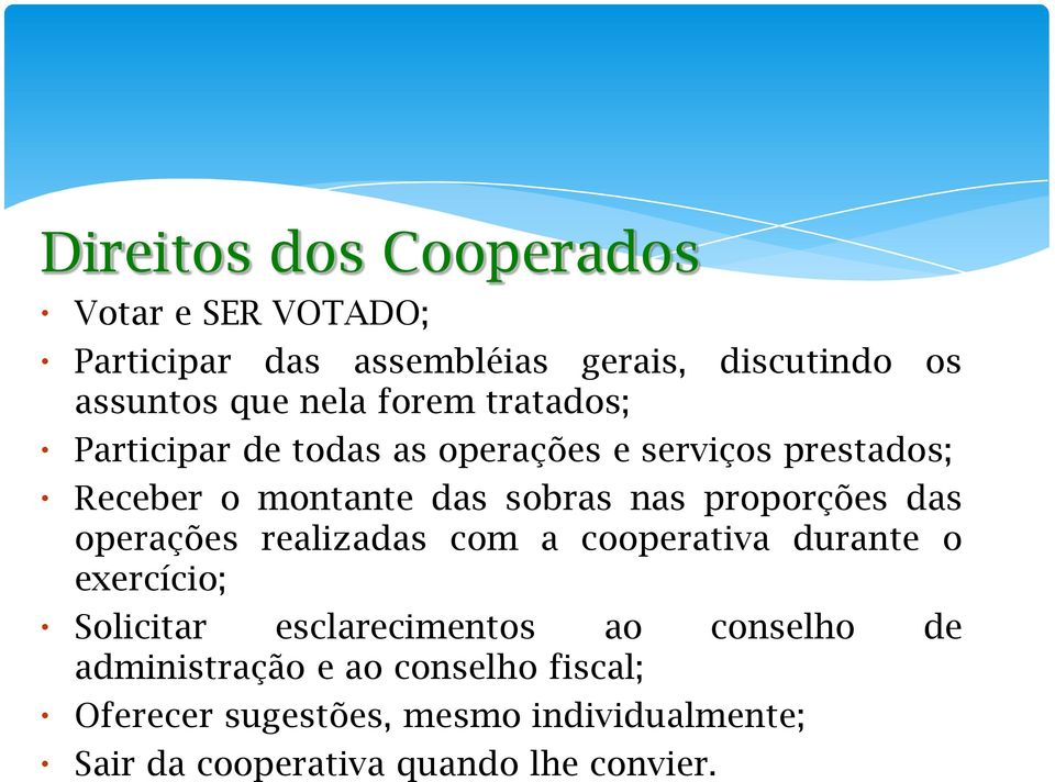 proporções das operações realizadas com a cooperativa durante o exercício; Solicitar esclarecimentos ao conselho