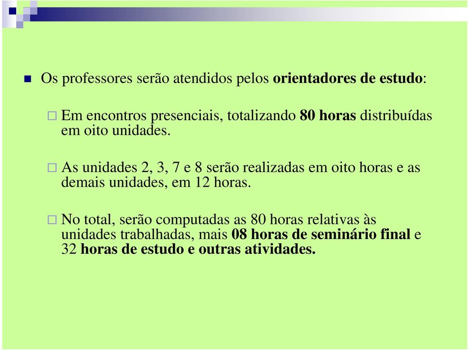 As unidades 2, 3, 7 e 8 serão realizadas em oito horas e as demais unidades, em 12 horas.