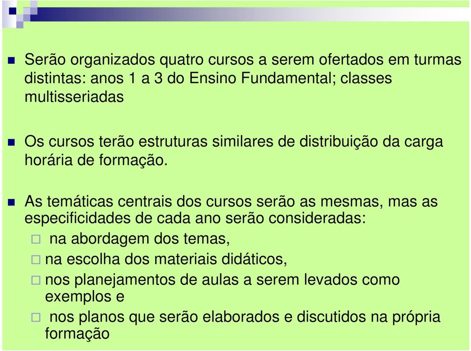 As temáticas centrais dos cursos serão as mesmas, mas as especificidades de cada ano serão consideradas: na abordagem dos