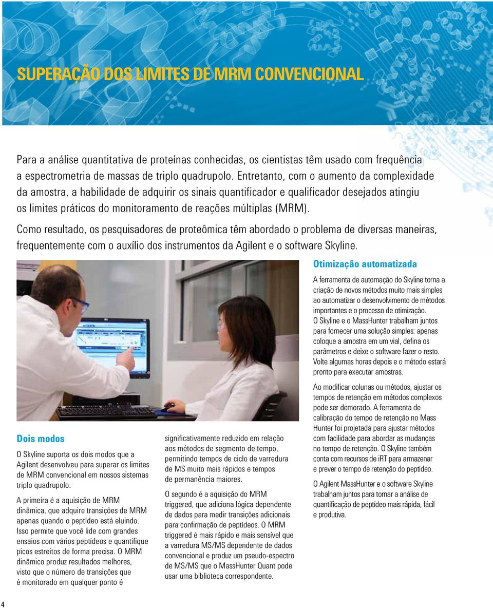 Como resultado, os pesquisadores de proteômica têm abordado o problema de diversas maneiras, frequentemente com o auxílio dos instrumentos da Agilent e o software Skyline.