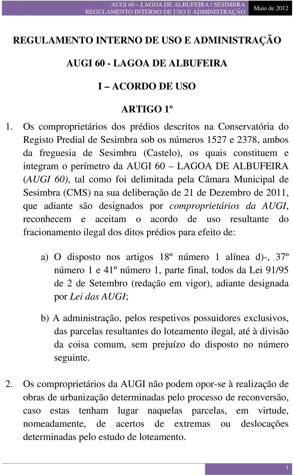 perímetro da AUGI 60 LAGOA DE ALBUFEIRA (AUGI 60), tal como foi delimitada pela Câmara Municipal de Sesimbra (CMS) na sua deliberação de 21 de Dezembro de 2011, que adiante são designados por