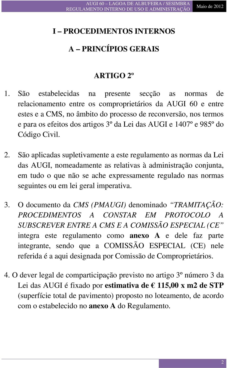 artigos 3º da Lei das AUGI e 1407º e 985º do Código Civil. 2.