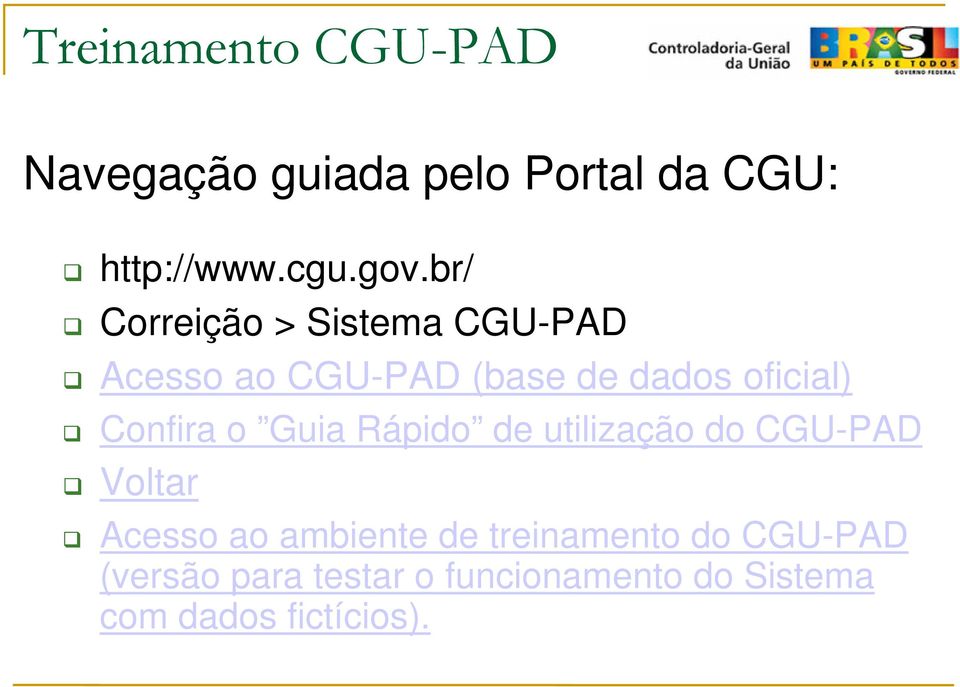 Confira o Guia Rápido de utilização do CGU-PAD Voltar Acesso ao ambiente de