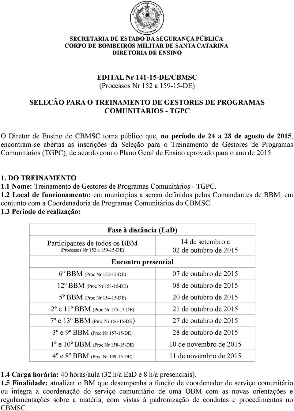 Gestores de Programas Comunitários (TGPC), de acordo com o Plano Geral de Ensino aprovado para o ano de 2015. 1.