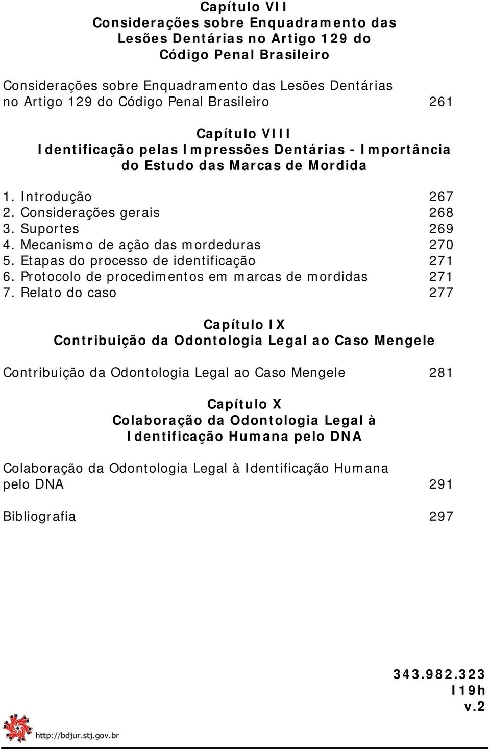 Mecanismo de ação das mordeduras 270 5. Etapas do processo de identificação 271 6. Protocolo de procedimentos em marcas de mordidas 271 7.