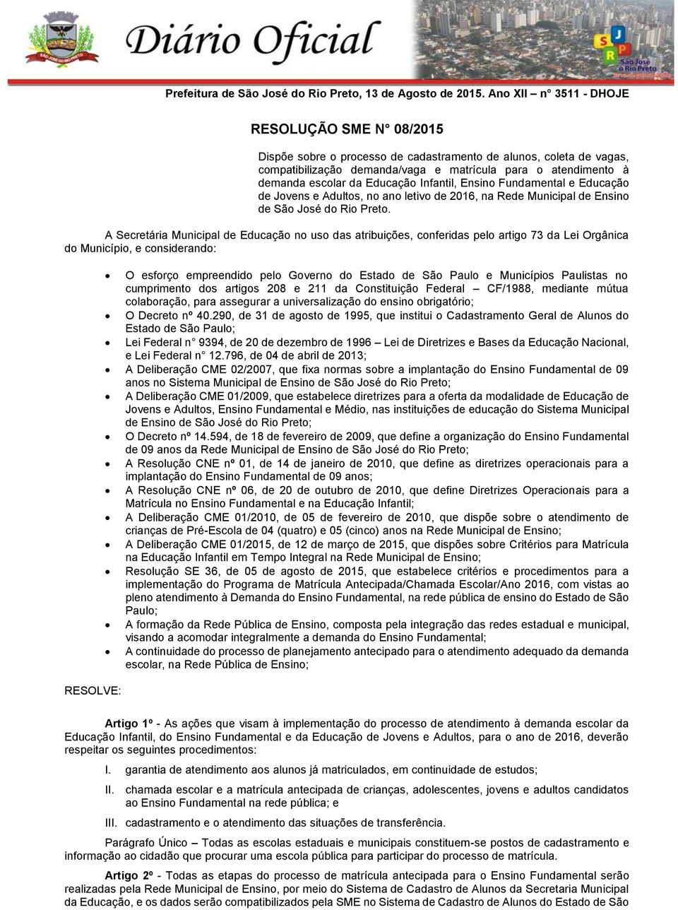 Educação Infantil, Ensino Fundamental e Educação de Jovens e Adultos, no ano letivo de 2016, na Rede Municipal de Ensino de São José do Rio Preto.