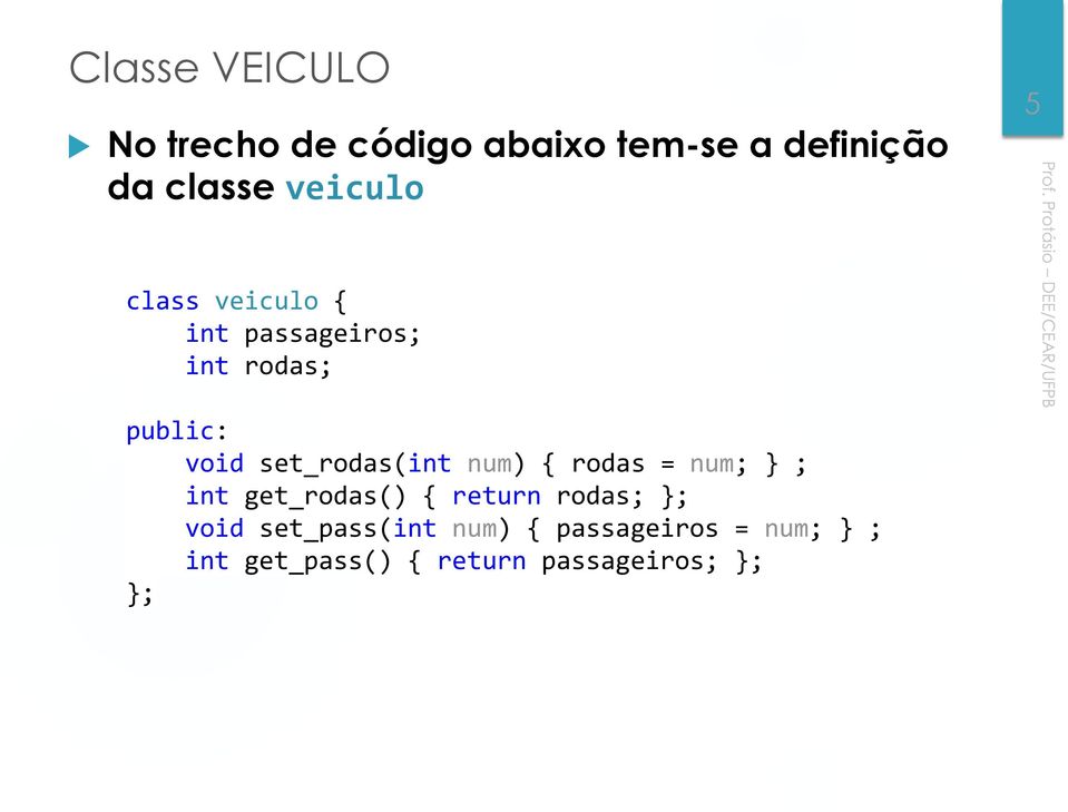 set_rodas(int num) rodas = num; ; int get_rodas() return rodas; ; void