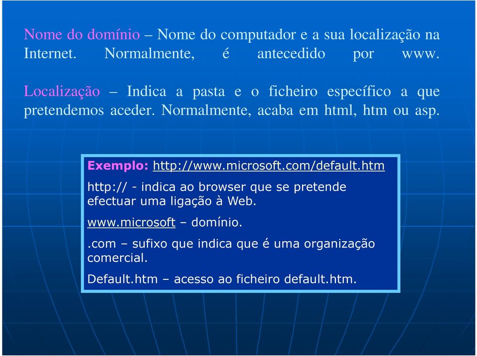 Normalmente, acaba em html, htm ou asp. Exemplo: http://www.microsoft.com/default.