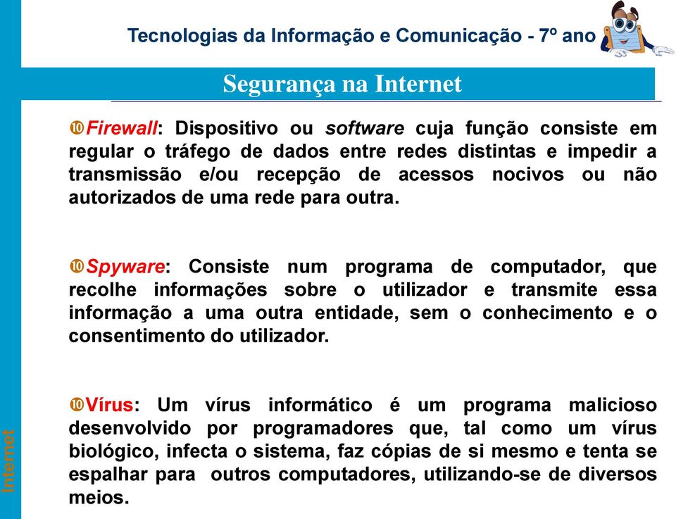 Spyware: Consiste num programa de computador, que recolhe informações sobre o utilizador e transmite essa informação a uma outra entidade, sem o conhecimento e o