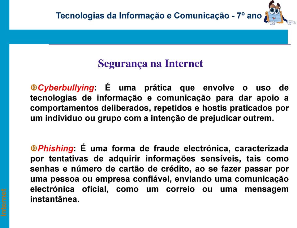 Phishing: É uma forma de fraude electrónica, caracterizada por tentativas de adquirir informações sensíveis, tais como senhas e número de