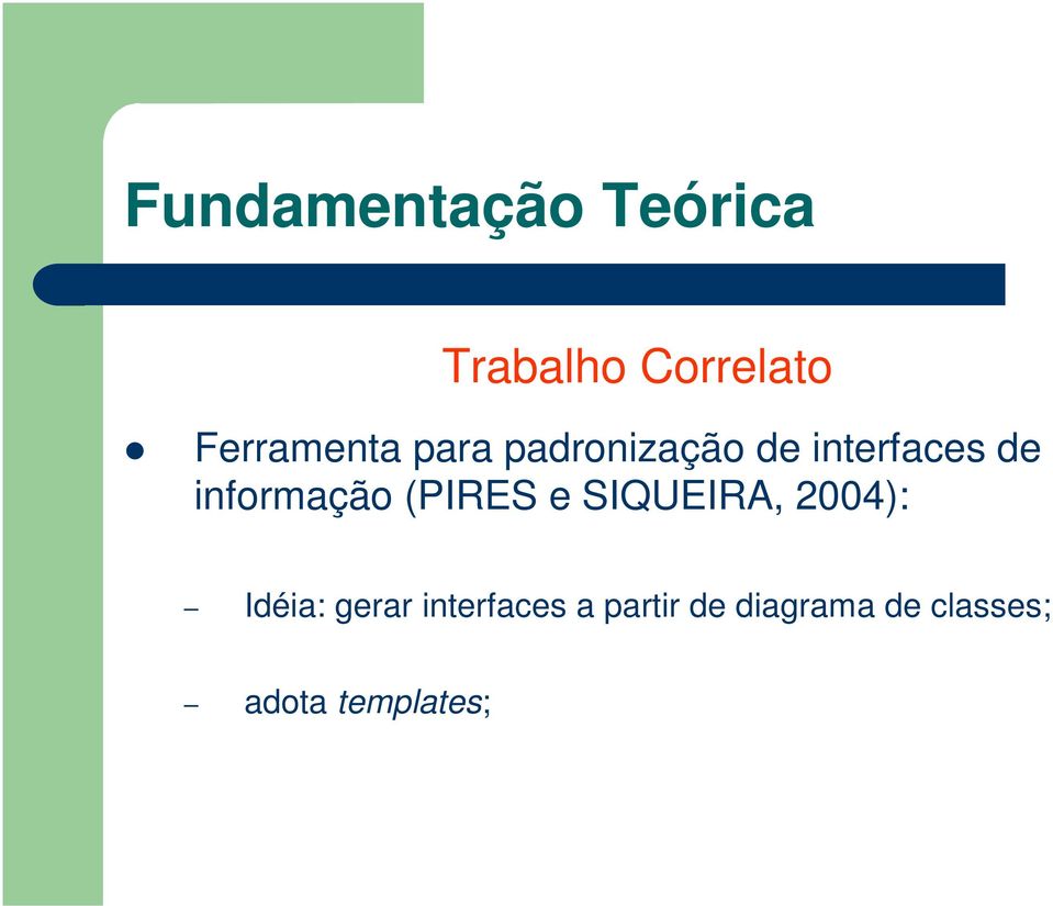 informação (PIRES e SIQUEIRA, 2004): Idéia: gerar