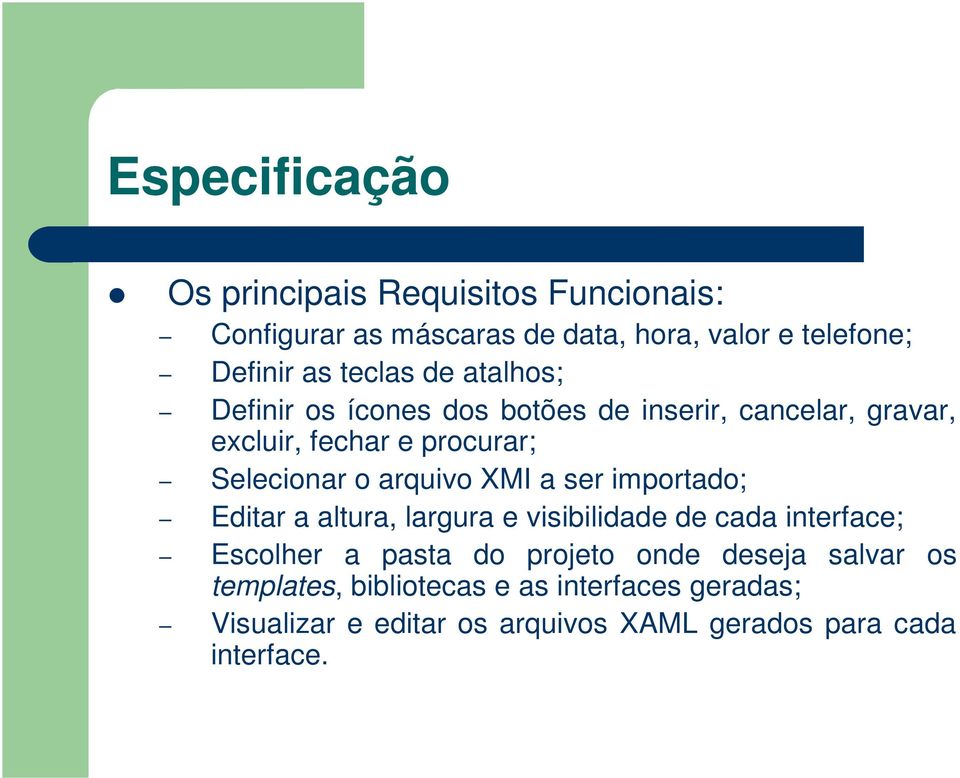 arquivo XMI a ser importado; Editar a altura, largura e visibilidade de cada interface; Escolher a pasta do projeto onde