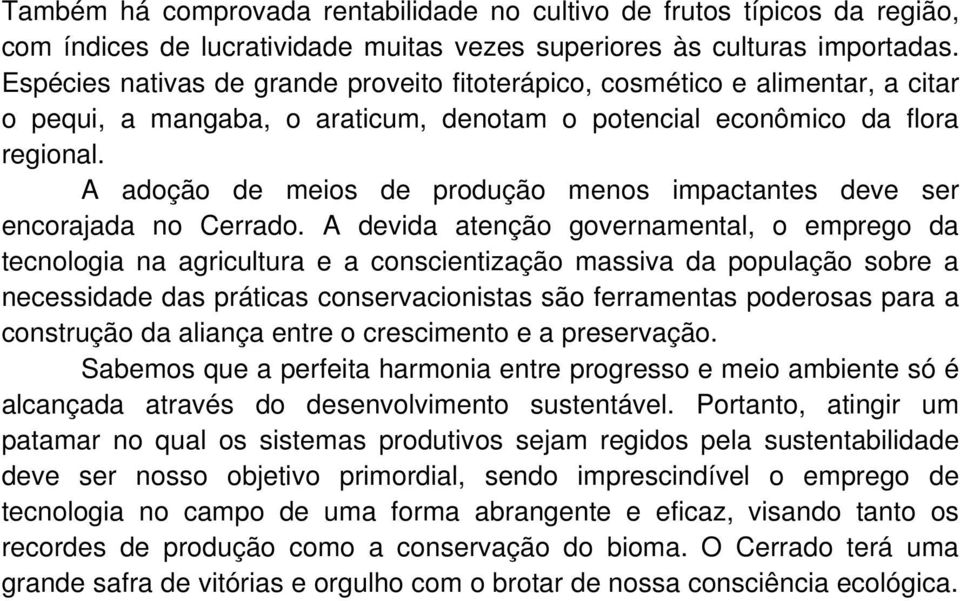 A adoção de meios de produção menos impactantes deve ser encorajada no Cerrado.