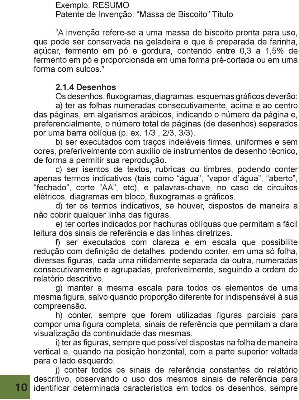 5% de fermento em pó e proporcionada em uma forma pré-cortada ou em uma forma com sulcos. 10