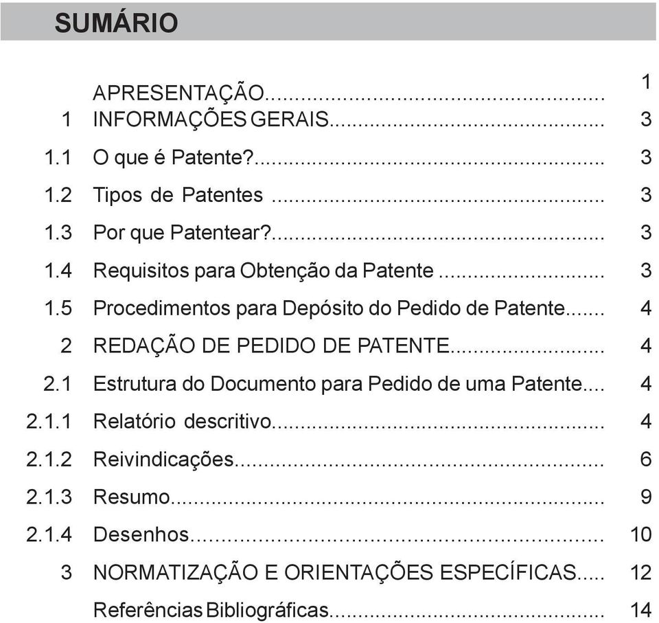 .. 4 2 REDAÇÃO DE PEDIDO DE PATENTE... 4 2.1 Estrutura do Documento para Pedido de uma Patente... 4 2.1.1 Relatório descritivo.