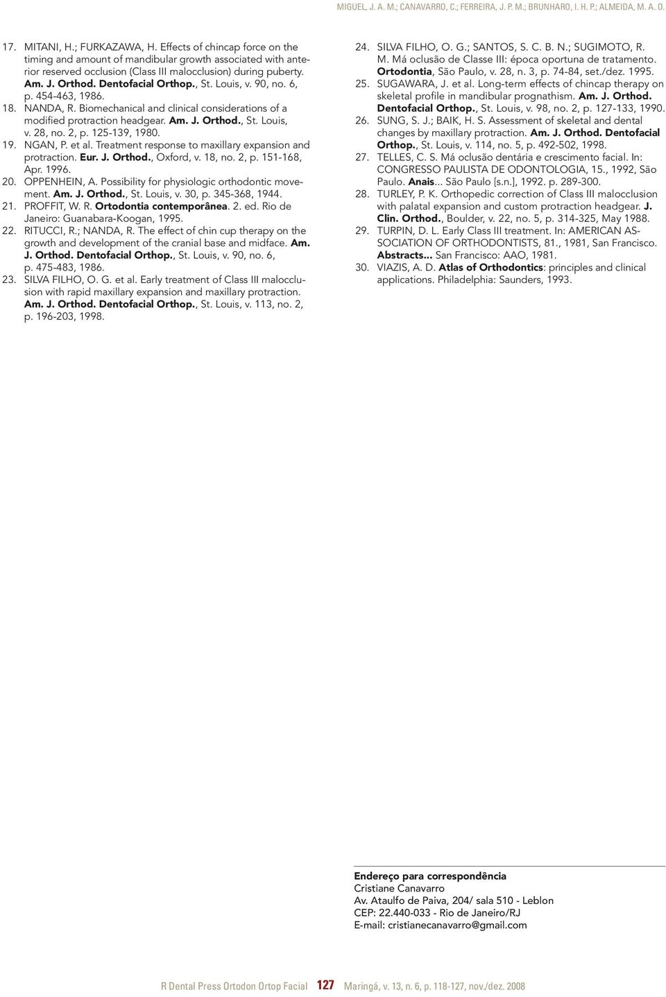 Louis, v. 90, no. 6, p. 454-463, 1986. 18. NANDA, R. Biomechanical and clinical considerations of a modified protraction headgear. Am. J. Orthod., St. Louis, v. 28, no. 2, p. 125-139, 1980. 19. NGAN, P.