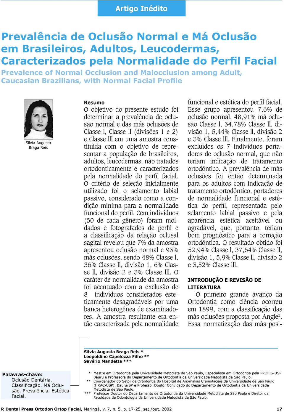 ll (divisões 1 e 2) e Classe lll em uma amostra constituída com o objetivo de representar a população de brasileiros, adultos, leucodermas, não tratados ortodonticamente e caracterizados pela