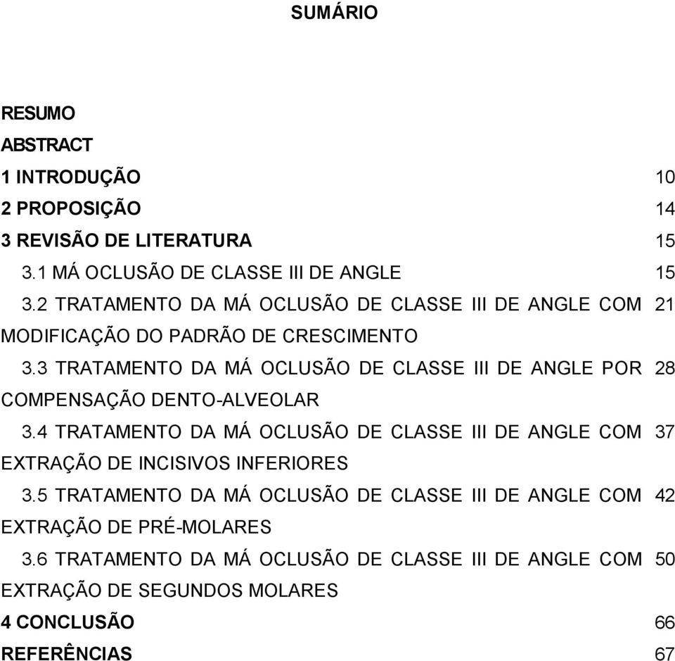 3 TRATAMENTO DA MÁ OCLUSÃO DE CLASSE III DE ANGLE POR COMPENSAÇÃO DENTO-ALVEOLAR 3.
