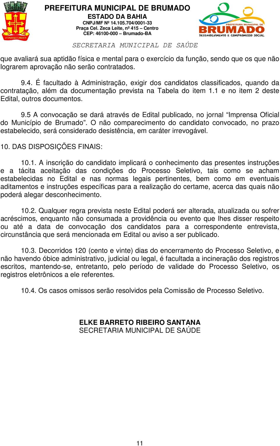 5 A convocação se dará através de Edital publicado, no jornal Imprensa Oficial do Município de Brumado.
