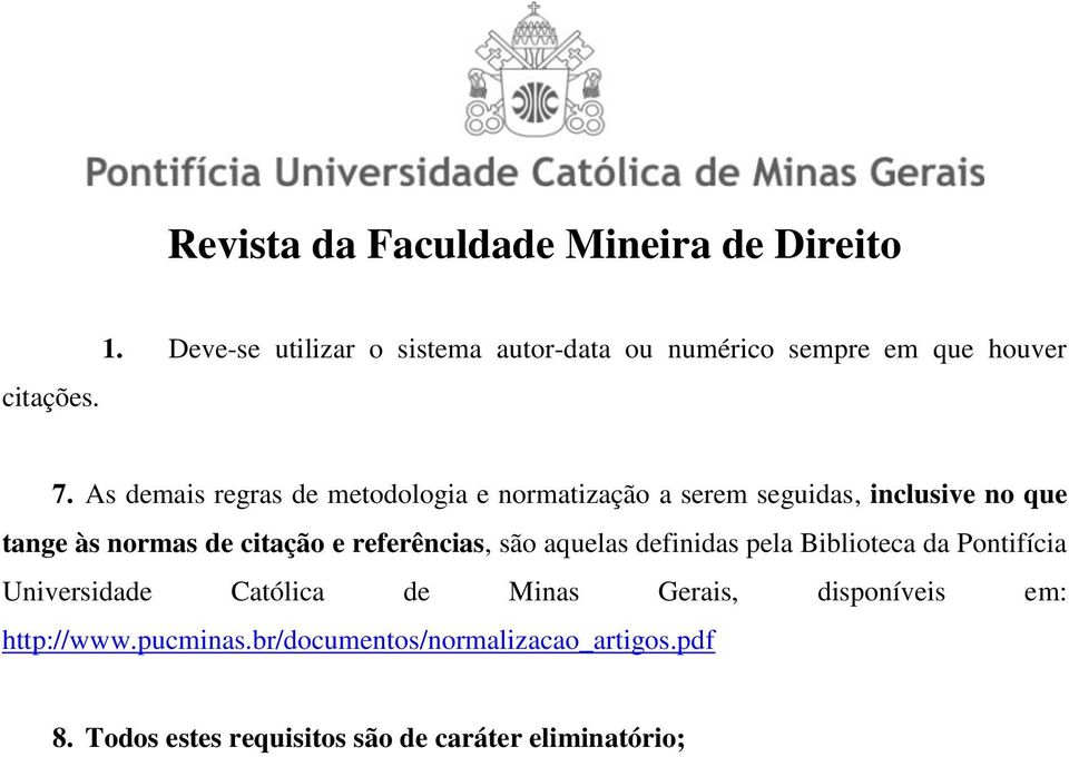 citação e referências, são aquelas definidas pela Biblioteca da Pontifícia Universidade Católica de Minas