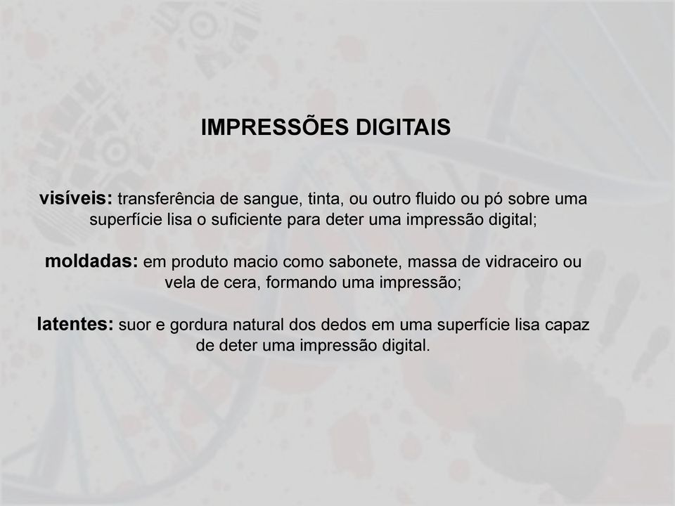 macio como sabonete, massa de vidraceiro ou vela de cera, formando uma impressão;