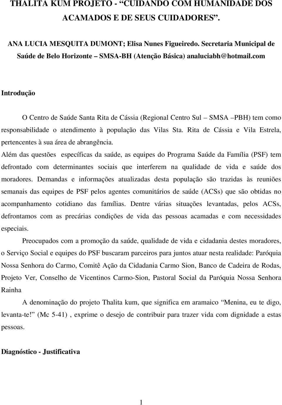 com Introdução O Centro de Saúde Santa Rita de Cássia (Regional Centro Sul SMSA PBH) tem como responsabilidade o atendimento à população das Vilas Sta.