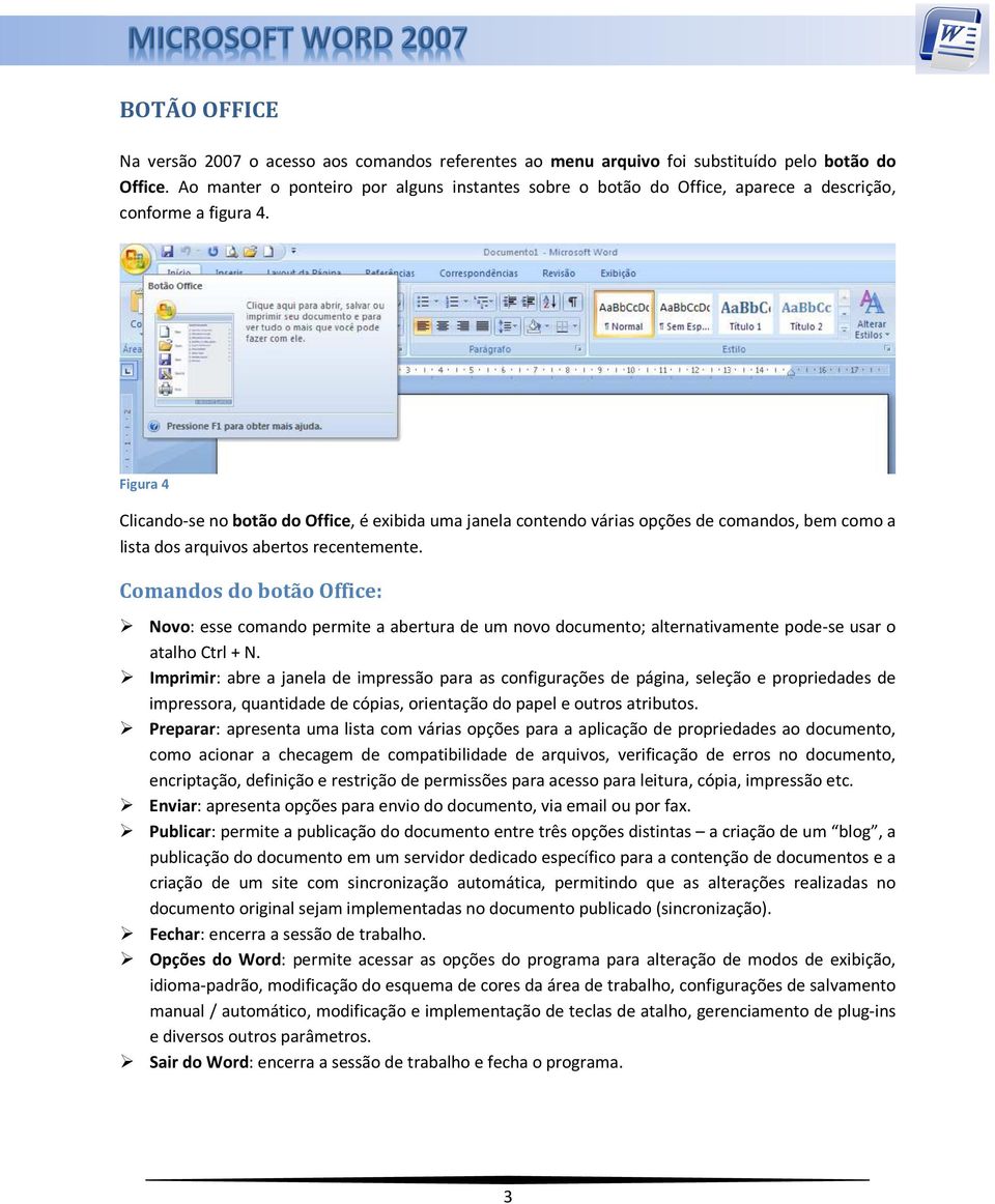 Figura 4 Clicando-se no botão do Office, é exibida uma janela contendo várias opções de comandos, bem como a lista dos arquivos abertos recentemente.