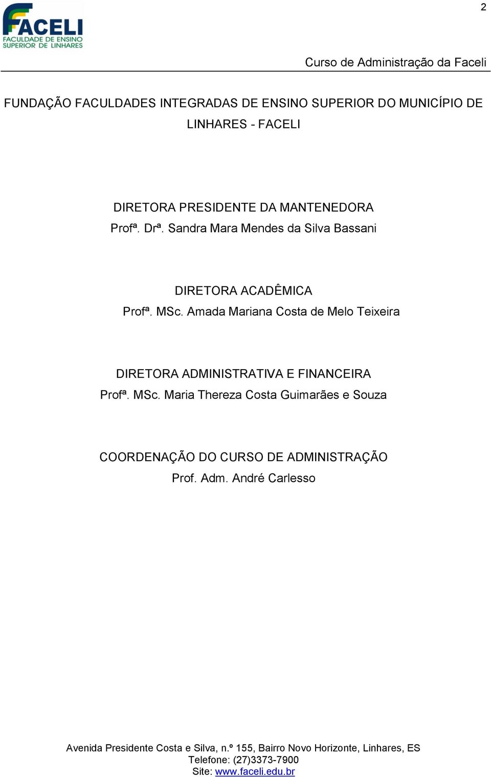 Sandra Mara Mendes da Silva Bassani DIRETORA ACADÊMICA Profª. MSc.