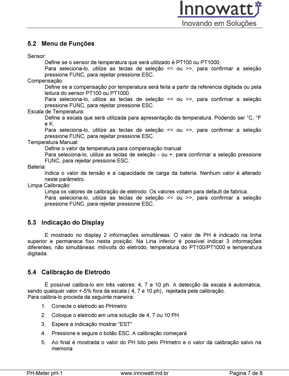 Compensação: Define se a compensação por temperatura será feita a partir da referencia digitada ou pela leitura do sensor PT100 ou PT1000.