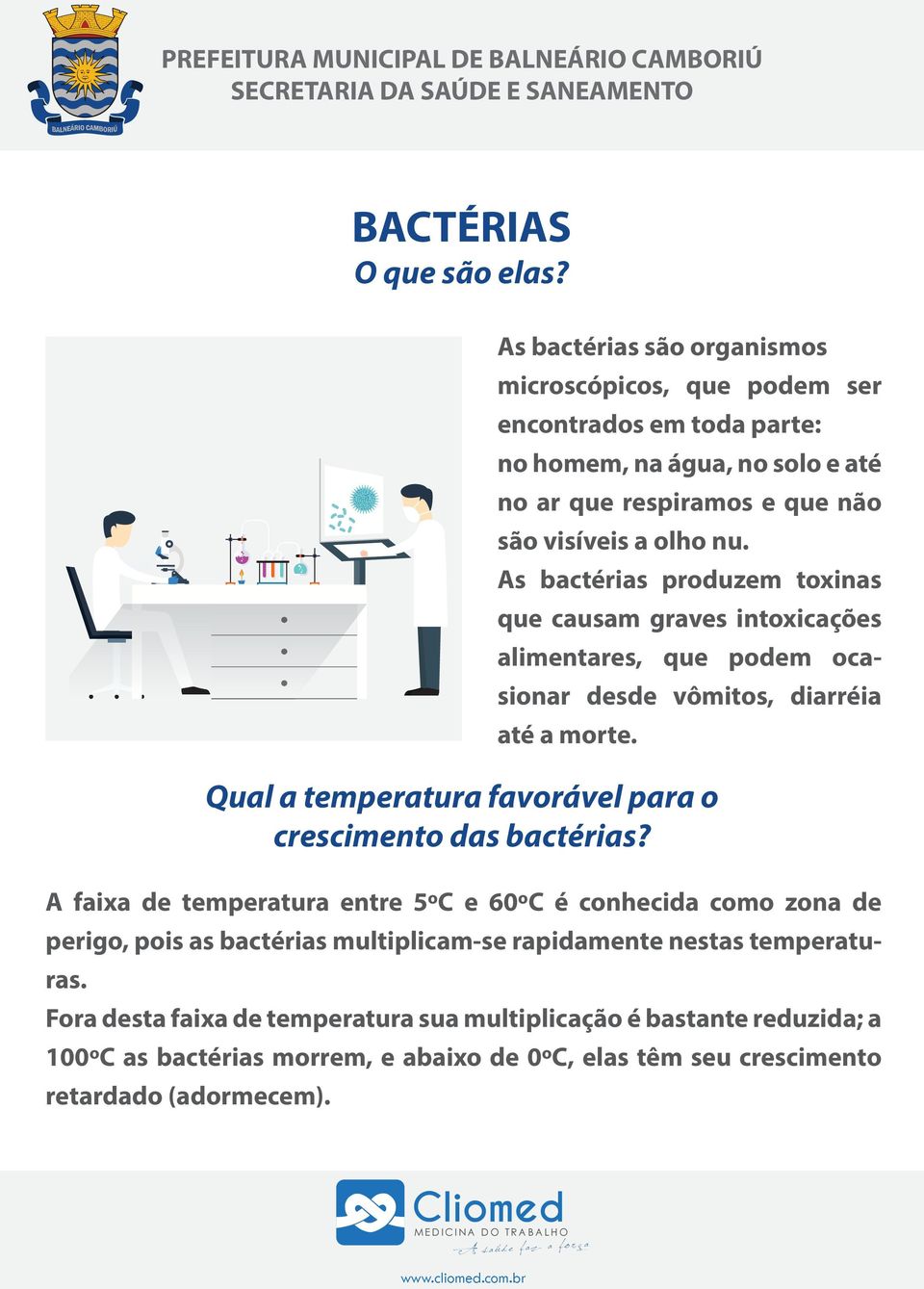 As bactérias produzem toxinas que causam graves intoxicações alimentares, que podem ocasionar desde vômitos, diarréia até a morte.