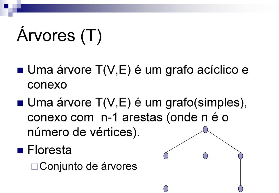 grafo(simples), conexo com n-1 arestas (onde