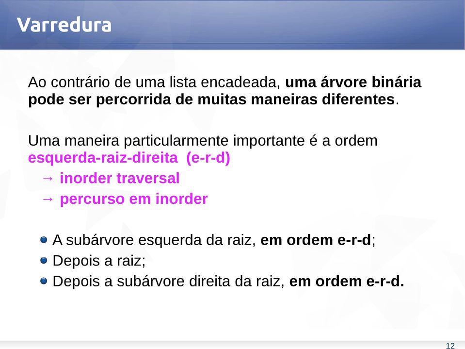 Uma maneira particularmente importante é a ordem esquerda-raiz-direita (e-r-d) inorder