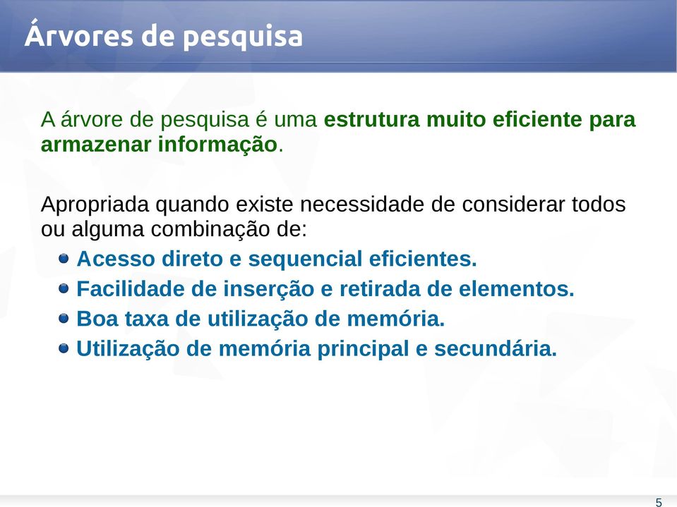 Apropriada quando existe necessidade de considerar todos ou alguma combinação de: