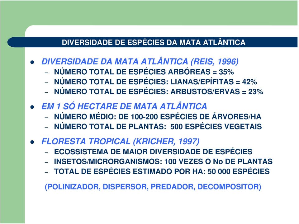 ESPÉCIES DE ÁRVORES/HA NÚMERO TOTAL DE PLANTAS: 500 ESPÉCIES VEGETAIS FLORESTA TROPICAL (KRICHER, 1997) ECOSSISTEMA DE MAIOR DIVERSIDADE DE