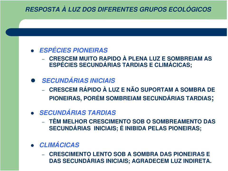 PORÉM SOMBREIAM SECUNDÁRIAS TARDIAS; SECUNDÁRIAS TARDIAS TÊM MELHOR CRESCIMENTO SOB O SOMBREAMENTO DAS SECUNDÁRIAS INICIAIS;