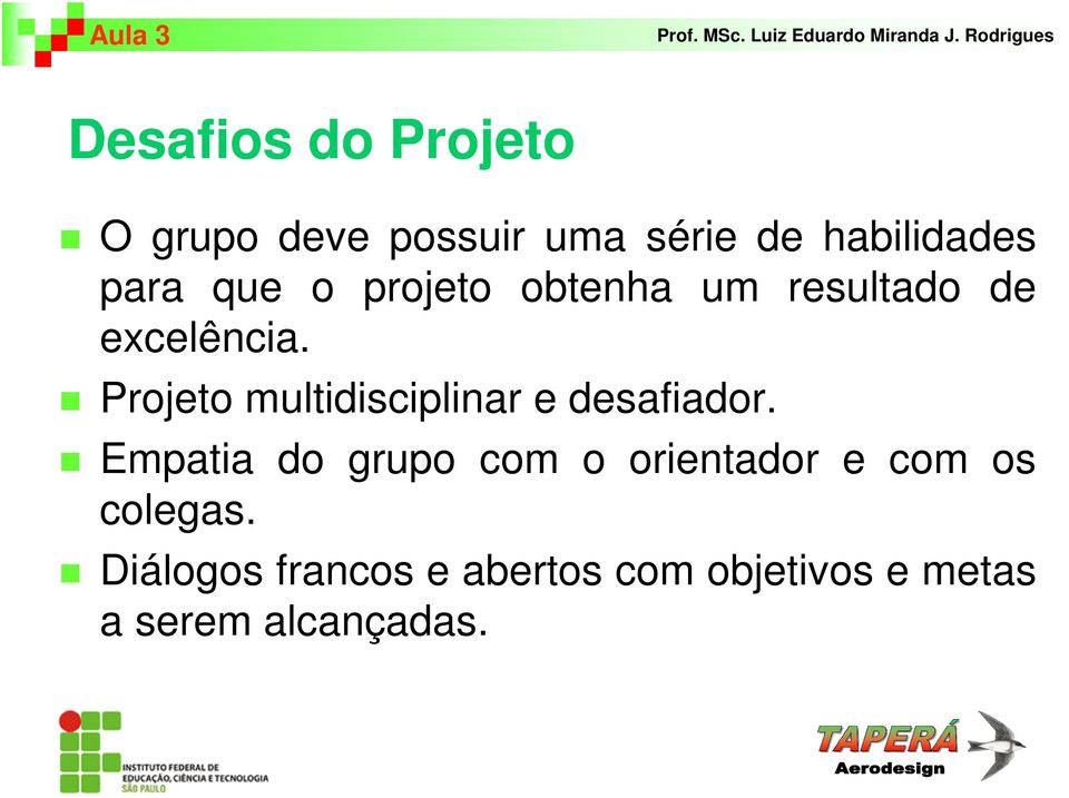 Projeto multidisciplinar e desafiador.